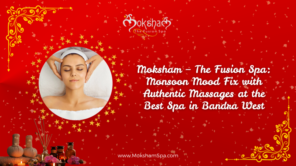 best spa in bandra west- moksham the fusion spa