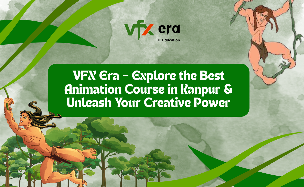 VFX Era – Explore the Best Animation Course in Kanpur & Unleash Your Creative Power