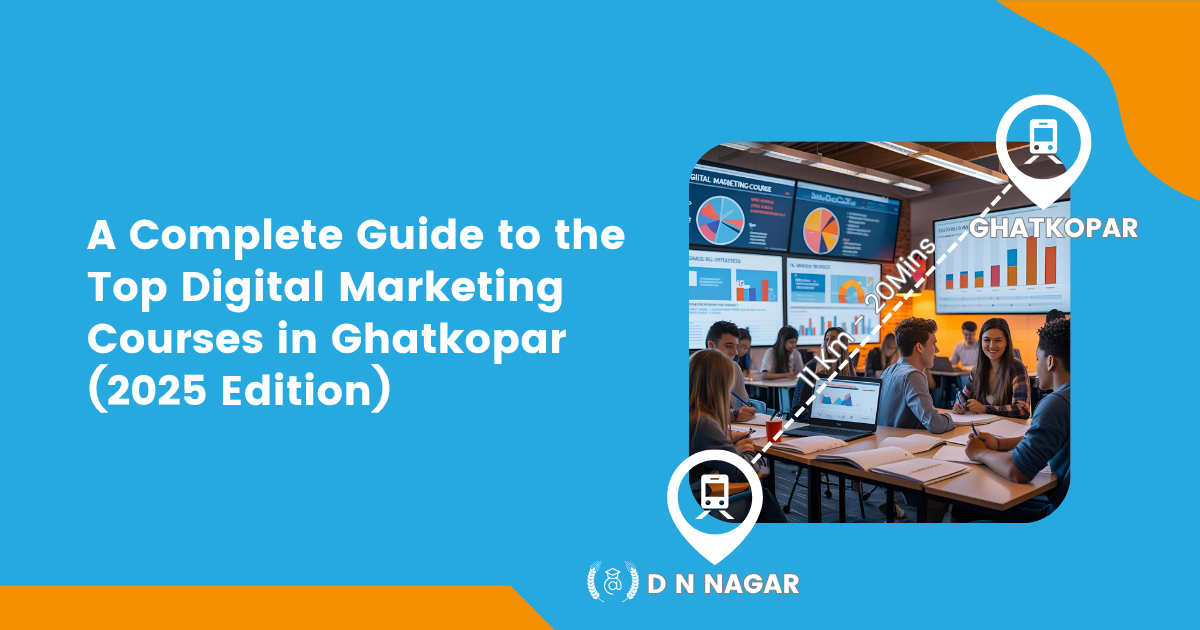 A Complete Guide to the Top Digital Marketing Courses in Ghatkopar (2025 Edition)