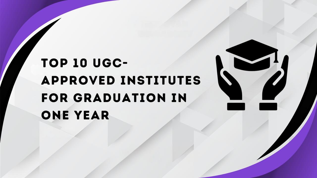 Top 10 UGC-Approved Institutes for Graduation in One Year