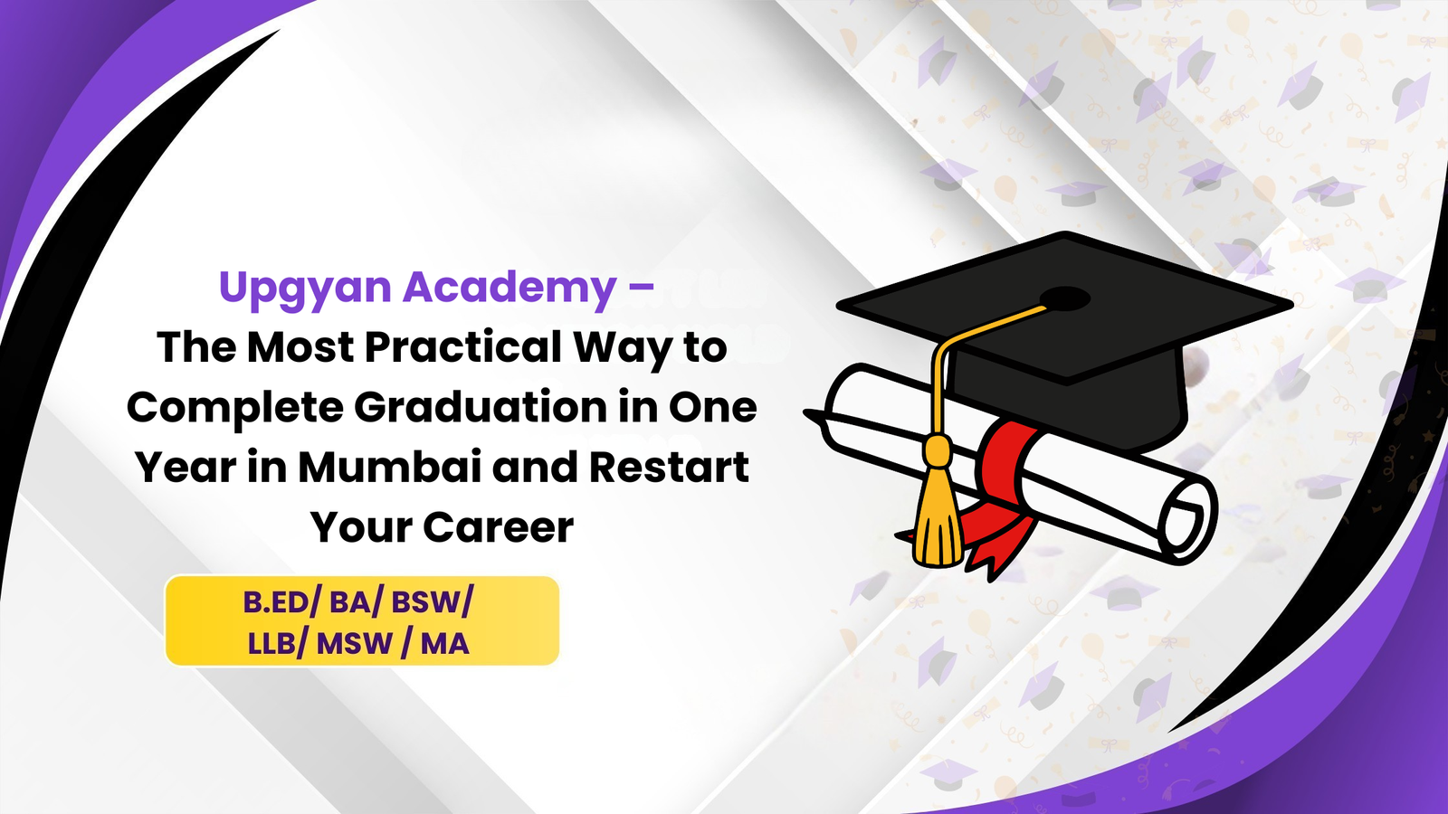 Upgyan Academy – The Most Practical Way to Complete Graduation in One Year in Mumbai and Restart Your Career